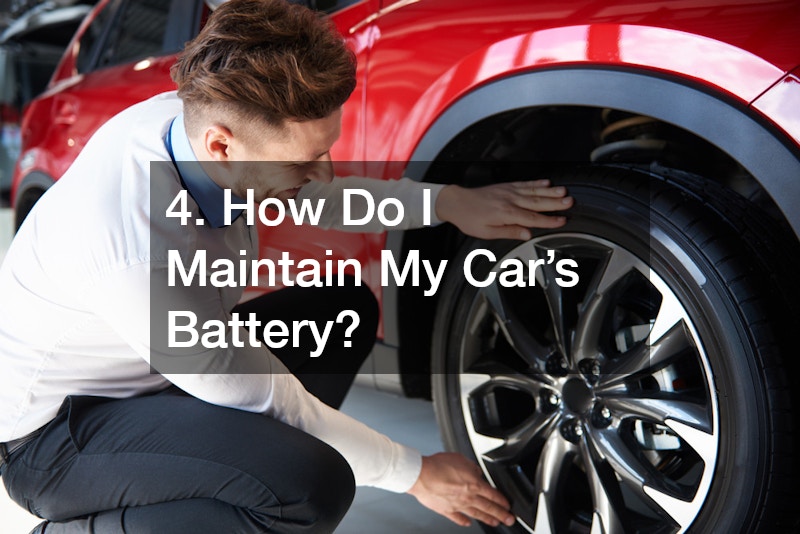 4. How Do I Maintain My Car’s Battery?