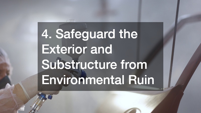 4. Safeguard the Exterior and Substructure from Environmental Ruin