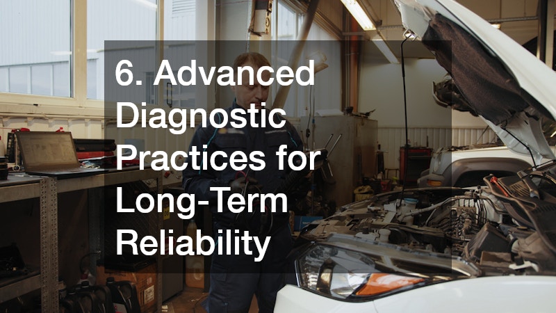 6. Advanced Diagnostic Practices for Long-Term Reliability
