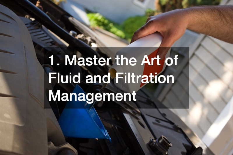 1. Master the Art of Fluid and Filtration Management
