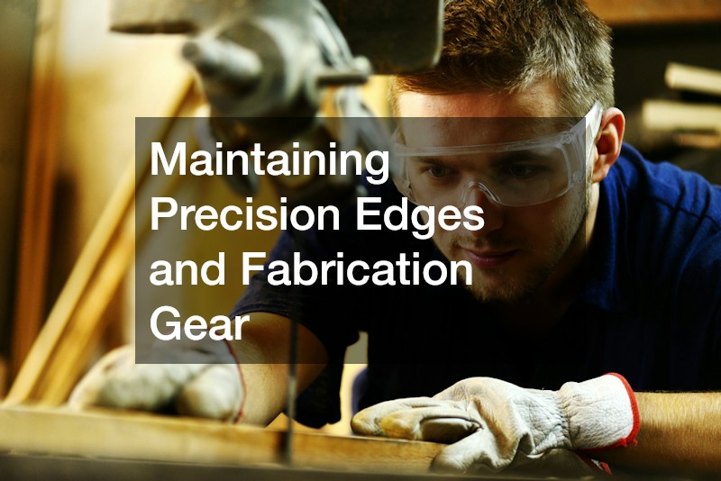 Maintaining Precision Edges and Fabrication Gear