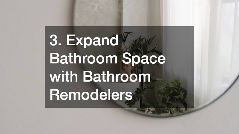3. Expand Bathroom Space with Bathroom Remodelers