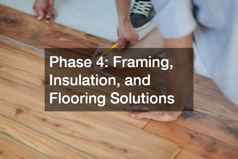 Phase 4: Framing, Insulation, and Flooring Solutions