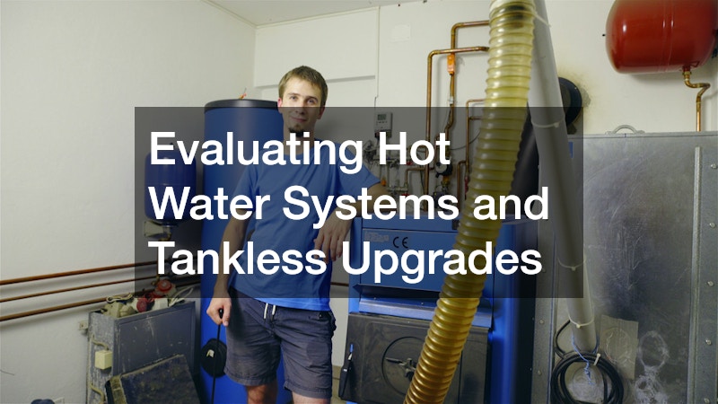 Evaluating Hot Water Systems and Tankless Upgrades