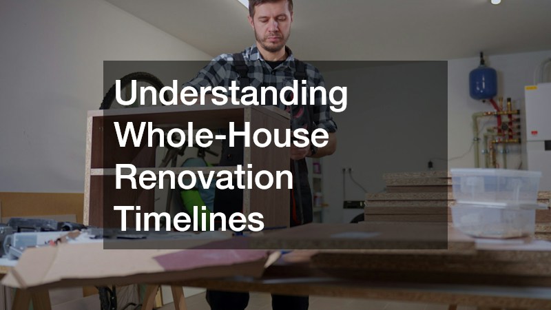 Understanding Whole-House Renovation Timelines
