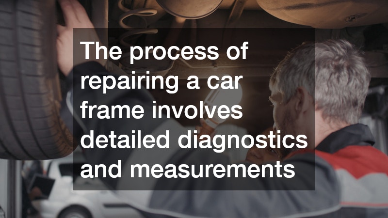 The process of repairing a car frame involves detailed diagnostics and measurements