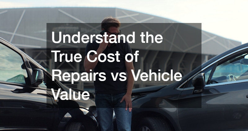 Understand the True Cost of Repairs vs Vehicle Value