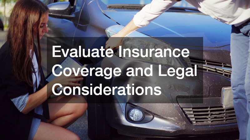 Evaluate Insurance Coverage and Legal Considerations