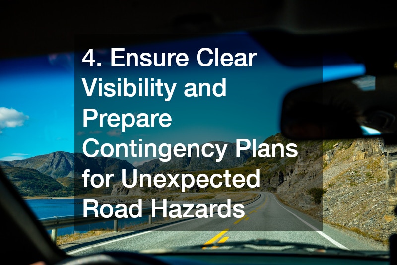 4. Ensure Clear Visibility and Prepare Contingency Plans for Unexpected Road Hazards