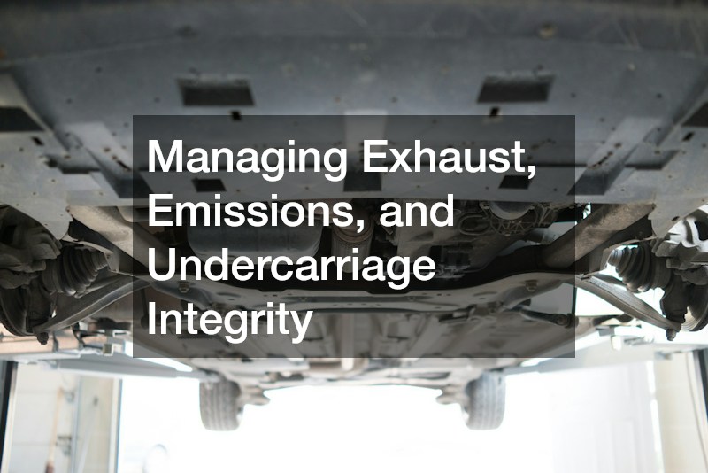 Managing Exhaust, Emissions, and Undercarriage Integrity