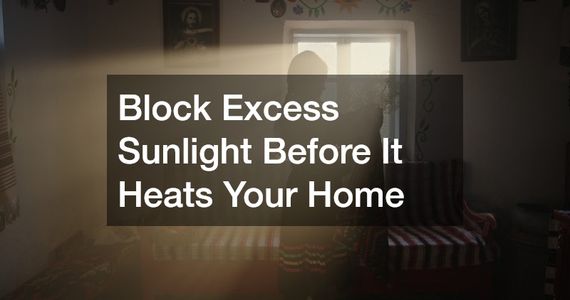 Block Excess Sunlight Before It Heats Your Home