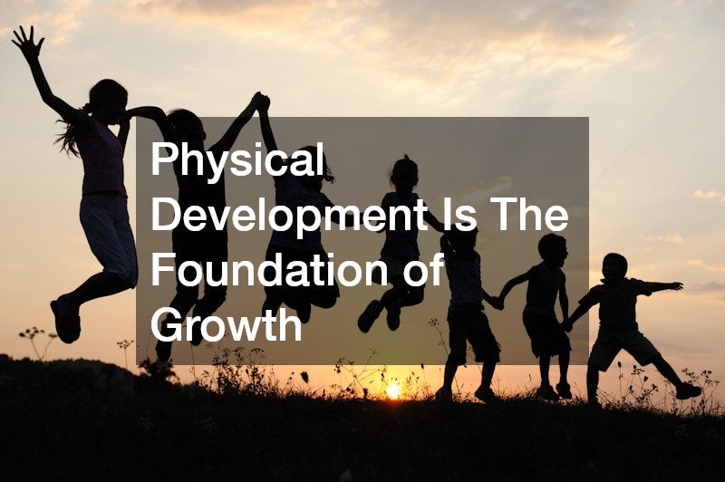 Physical Development Is The Foundation of Growth