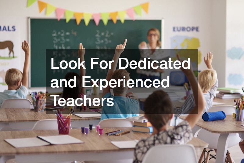Look For Dedicated and Experienced Teachers