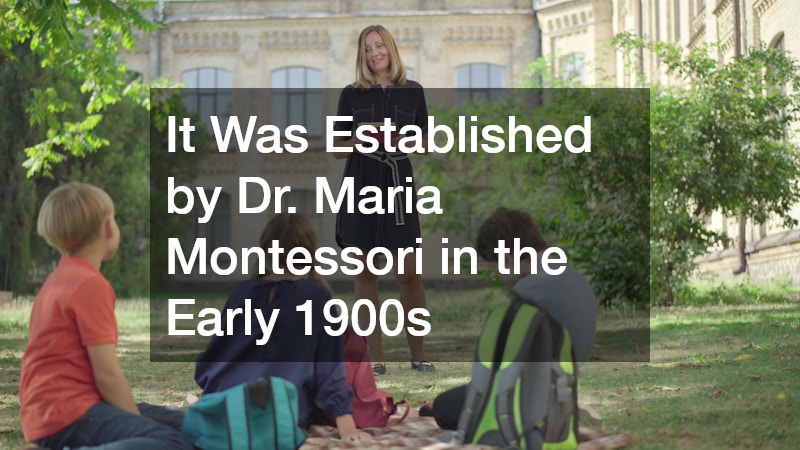 It Was Established by Dr. Maria Montessori in the Early 1900s