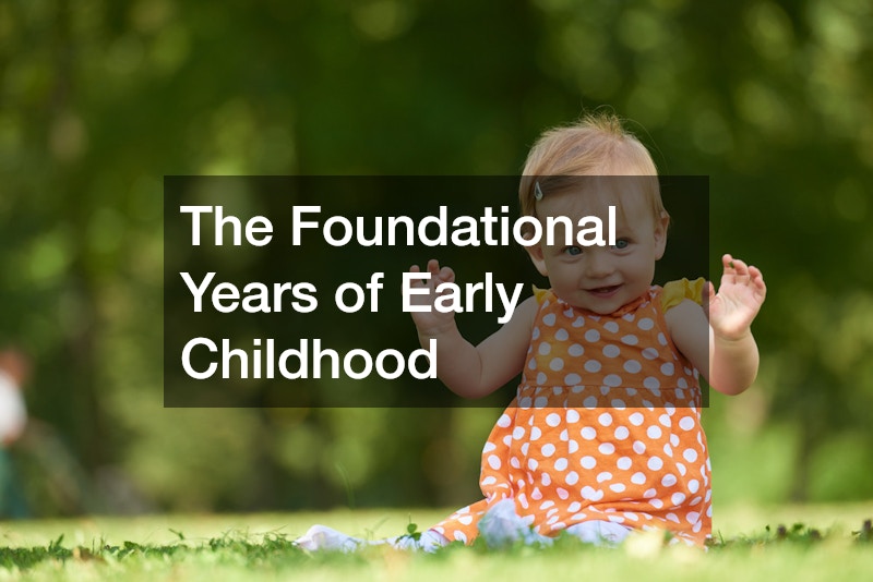 The Foundational Years of Early Childhood