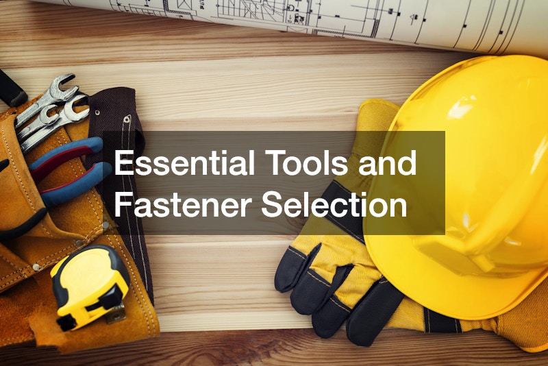 Essential Tools and Fastener Selection