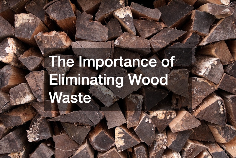 The Importance of Eliminating Wood Waste