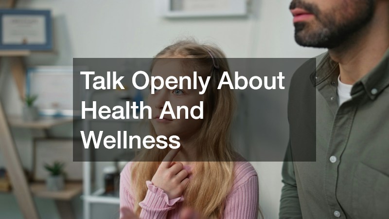 Talk Openly About Health And Wellness
