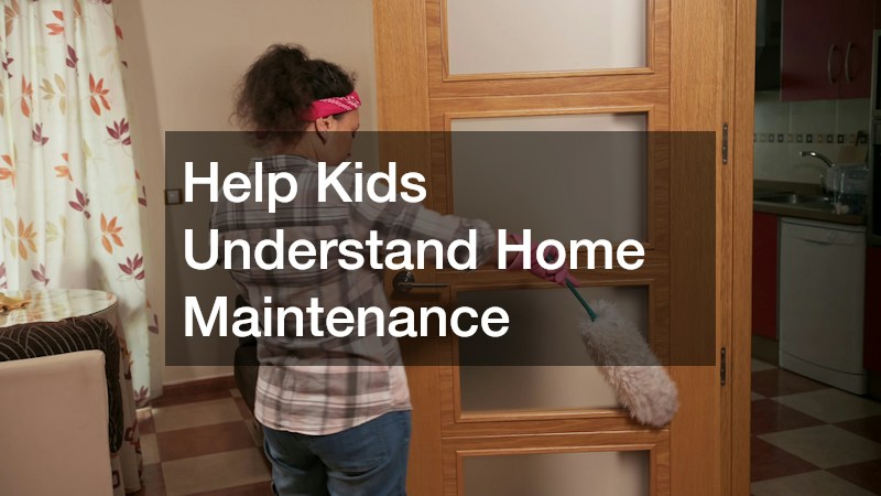 Help Kids Understand Home Maintenance