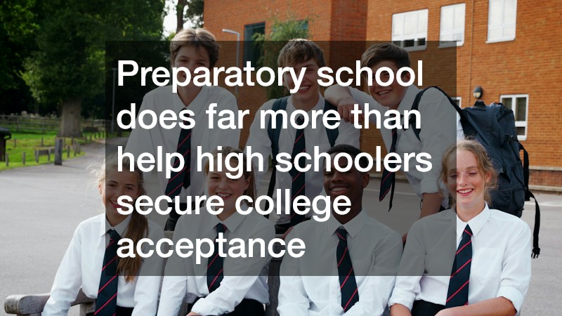 Preparatory school does far more than help high schoolers secure college acceptance