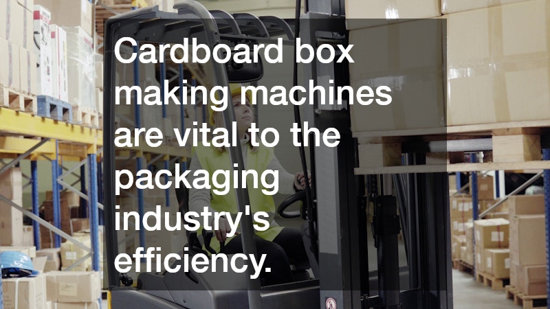 Cardboard box making machines are vital to the packaging industry