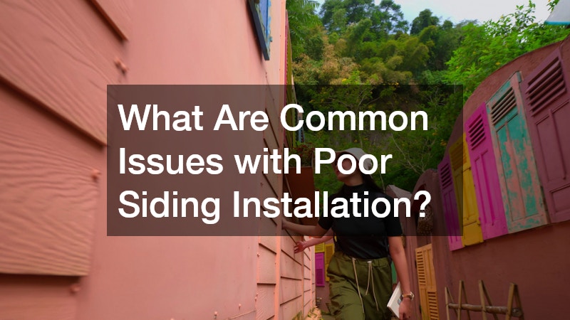 What Are Common Issues with Poor Siding Installation?