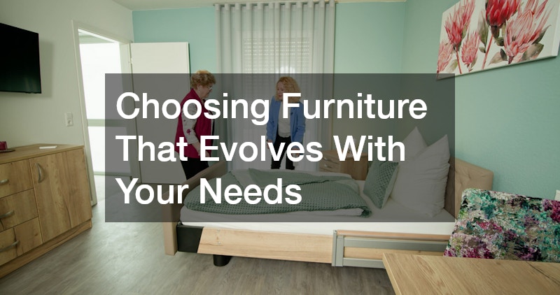 Choosing Furniture That Evolves With Your Needs
