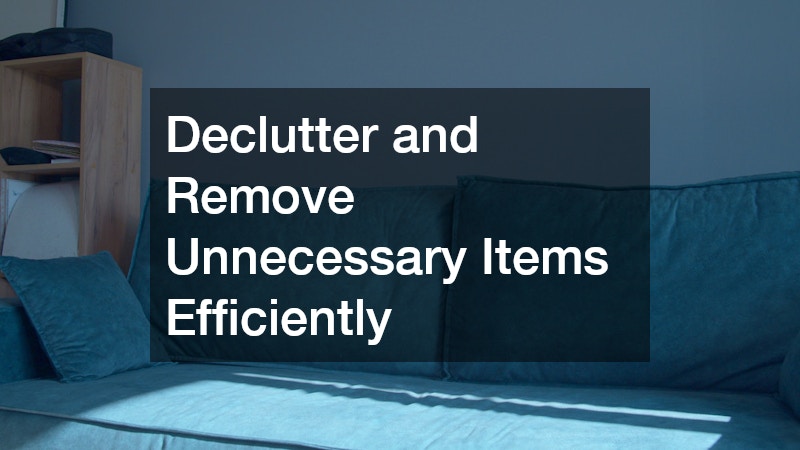 Declutter and Remove Unnecessary Items Efficiently