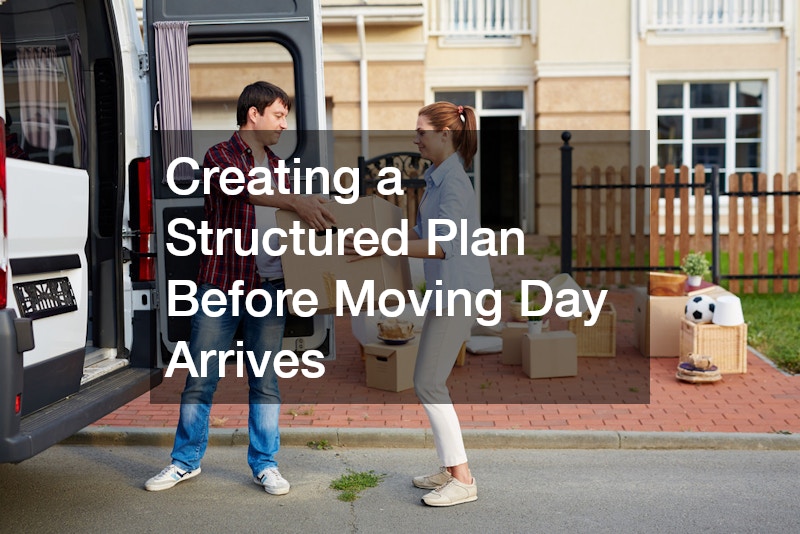 Creating a Structured Plan Before Moving Day Arrives