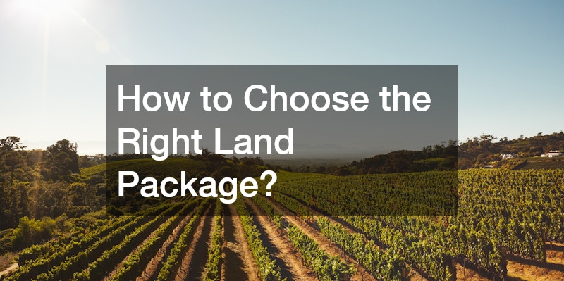 How to Choose the Right Land Package?