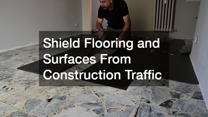 Shield Flooring and Surfaces From Construction Traffic