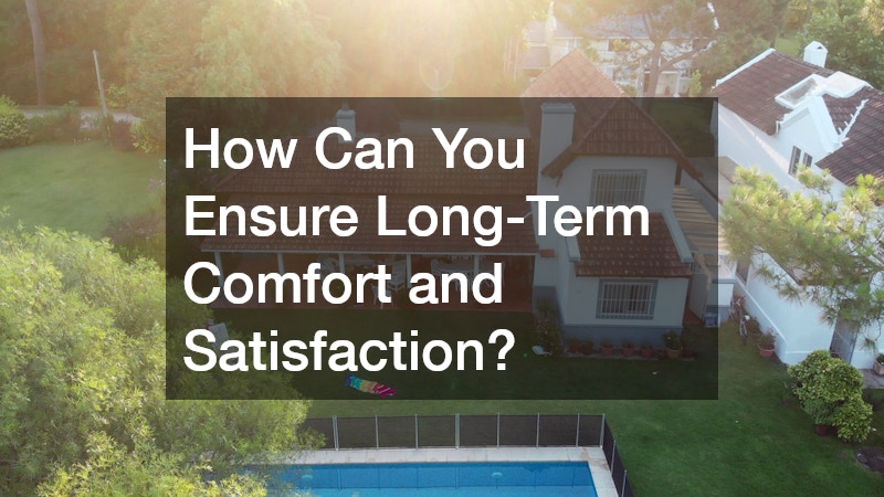 How Can You Ensure Long-Term Comfort and Satisfaction?
