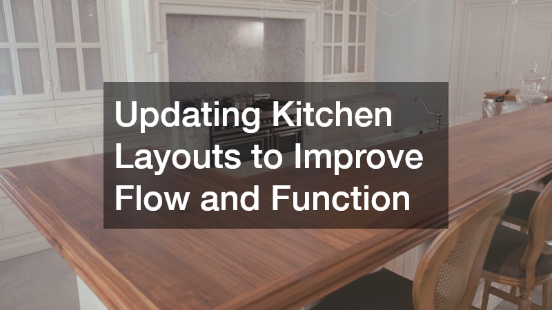 Updating Kitchen Layouts to Improve Flow and Function
