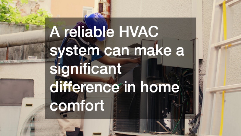 A reliable HVAC system can make a significant difference in home comfort