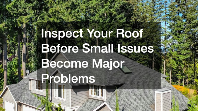 Inspect Your Roof Before Small Issues Become Major Problems