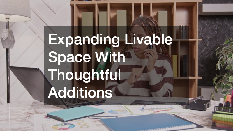 Expanding Livable Space With Thoughtful Additions