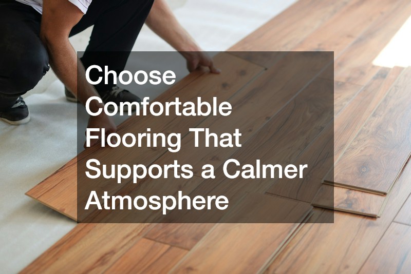 Choose Comfortable Flooring That Supports a Calmer Atmosphere