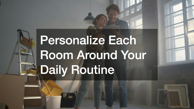Personalize Each Room Around Your Daily Routine