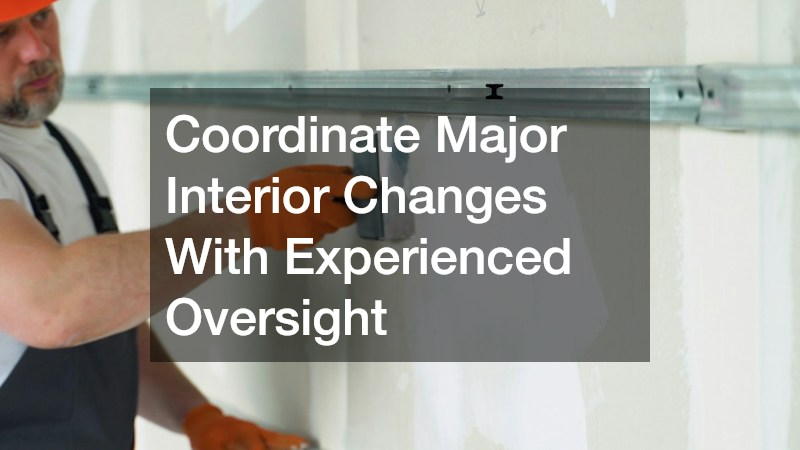 Coordinate Major Interior Changes With Experienced Oversight