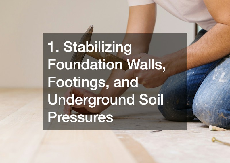 1. Stabilizing Foundation Walls, Footings, and Underground Soil Pressures