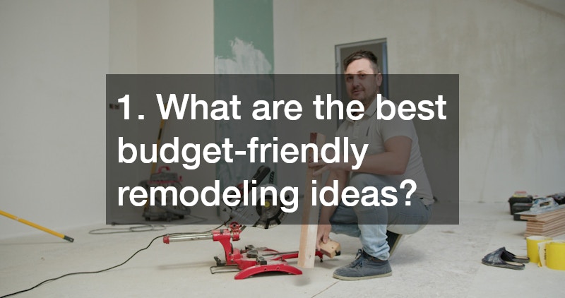 1. What are the best budget-friendly remodeling ideas?