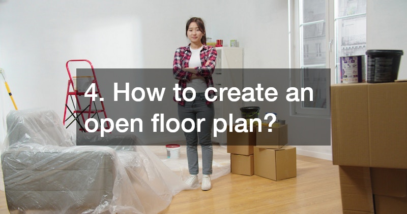 4. How to create an open floor plan?