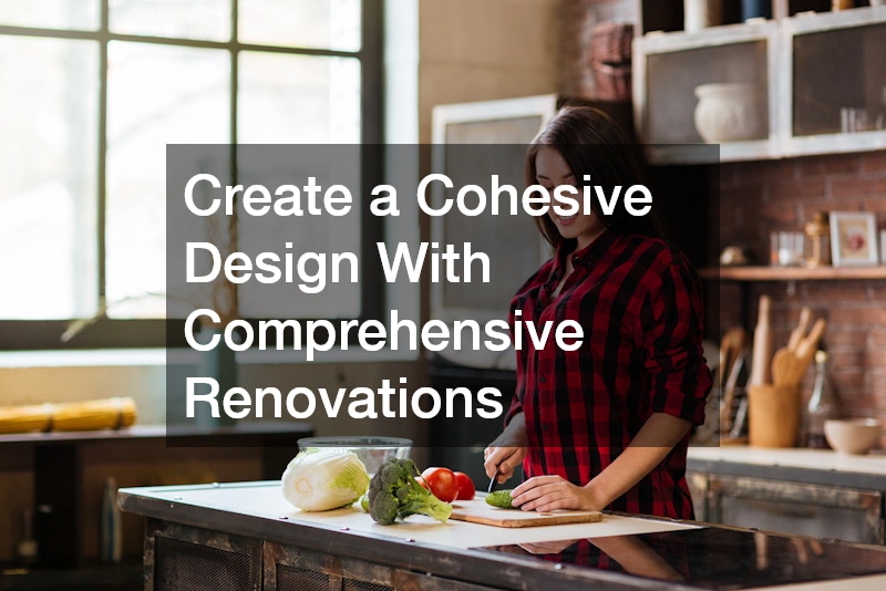 Create a Cohesive Design With Comprehensive Renovations