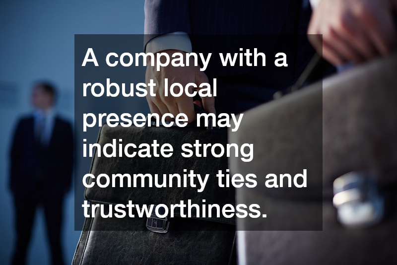 A company with a robust local presence may indicate strong community ties and trustworthiness.