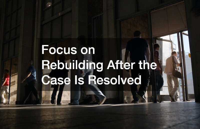 Focus on Rebuilding After the Case Is Resolved