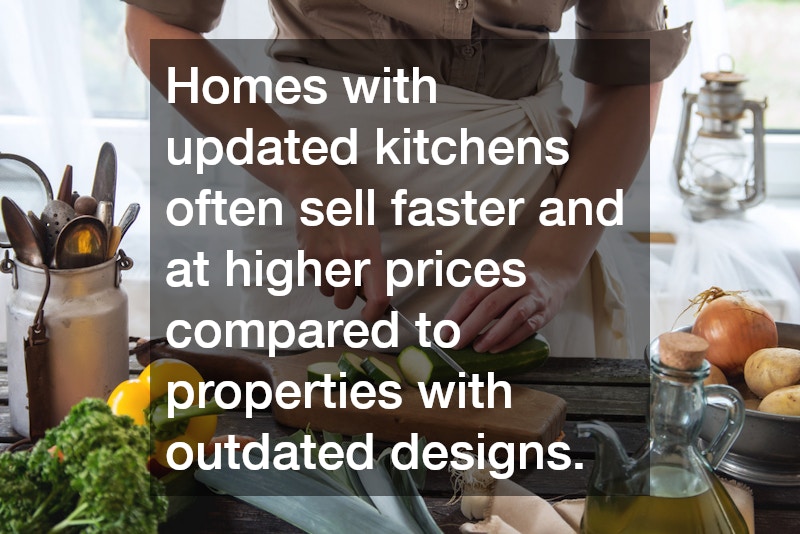Homes with updated kitchens often sell faster and at higher prices compared to properties with outdated designs.