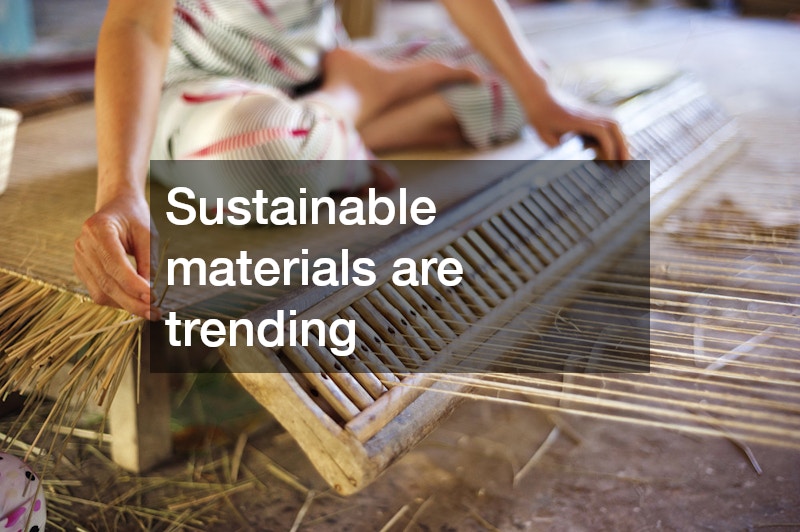 Sustainable materials are trending