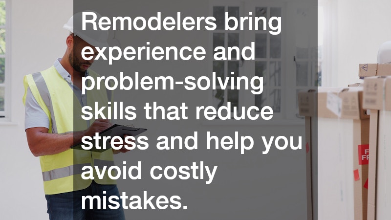 Remodelers handle everything from design assistance and material selection to installation and finishing work.