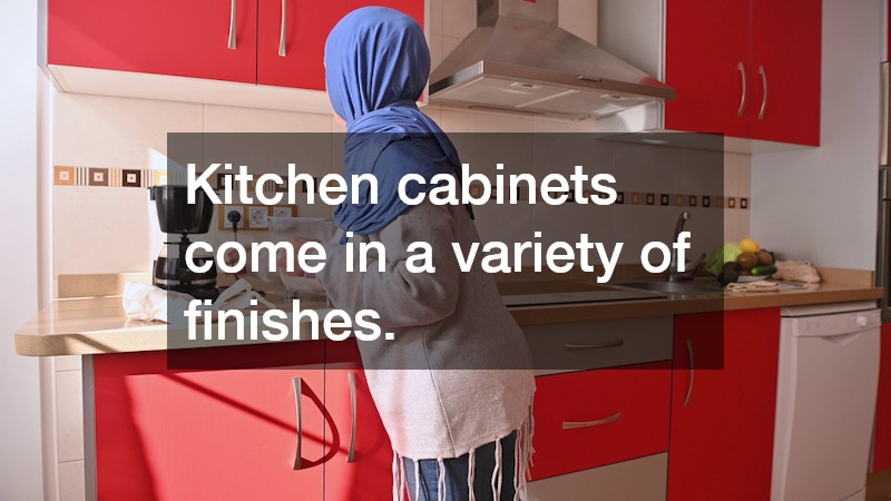 Kitchen cabinets come in a variety of finishes.