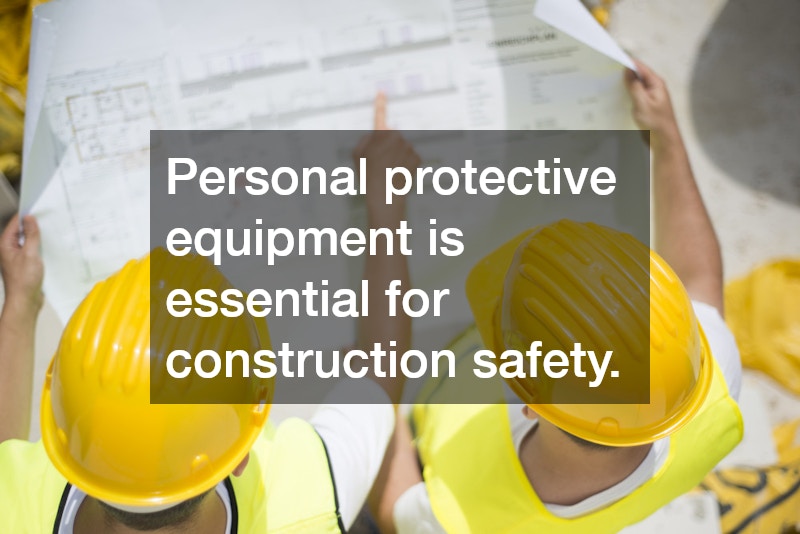 Personal protective equipment is essential for construction safety.